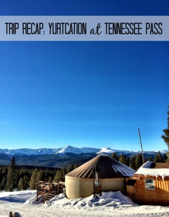 trip recap yurtcation at tennessee pass www.climbinggriermountain.com
