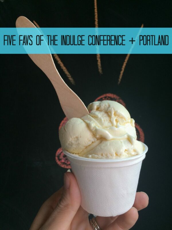 trip recap: five favs of the indulge conference + portland www.climbinggriermountain.com