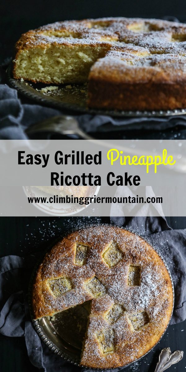 easy grilled pineapple ricotta cake www.climbinggriermountain.com