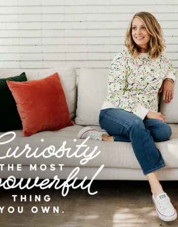 Lauren on a couch with text overlay: Curiosity is the most powerful thing you own.